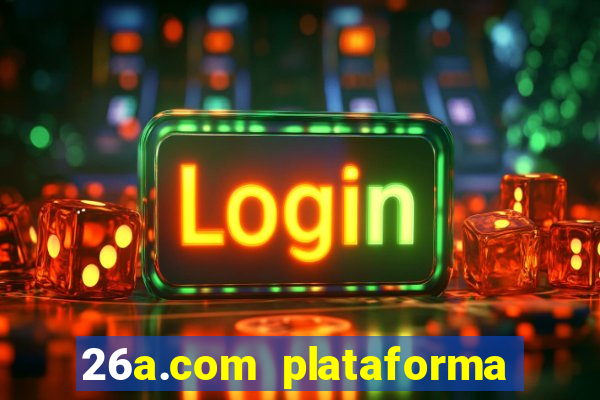 26a.com plataforma de jogos